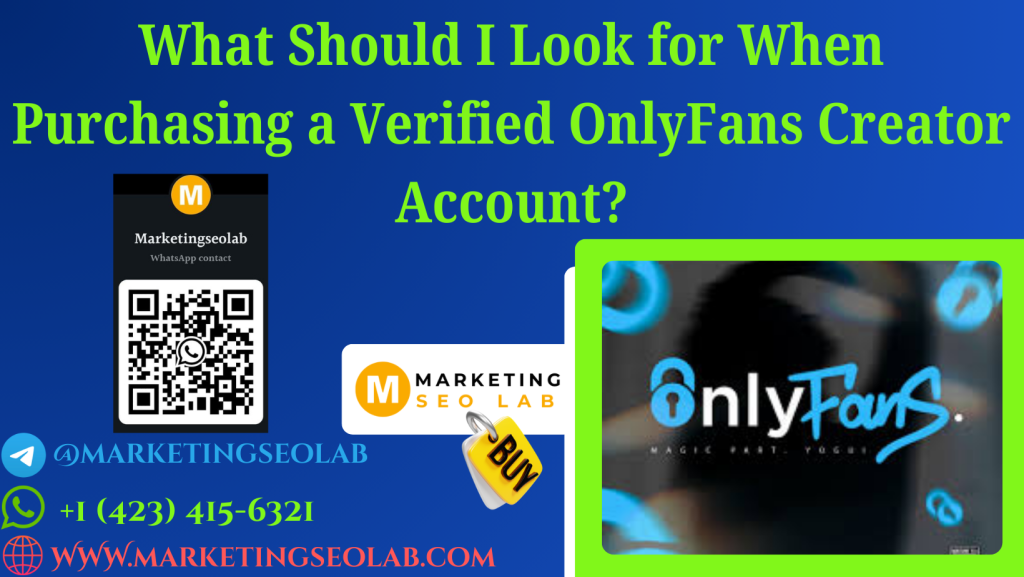 What Should I Look for When Purchasing a Verified OnlyFans Creator Account